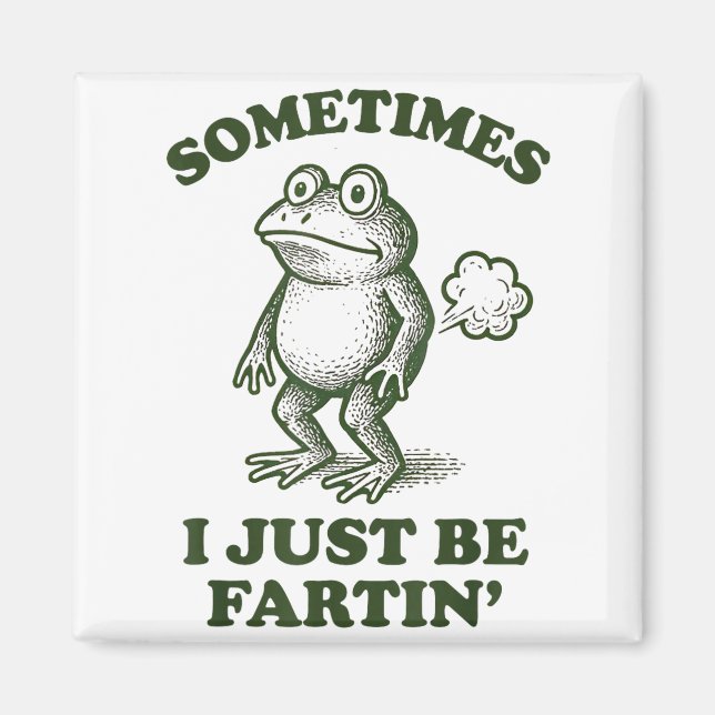 Íman Sometimes I Just Be Fartin' Frog Humor Funny Fart  (Frente)