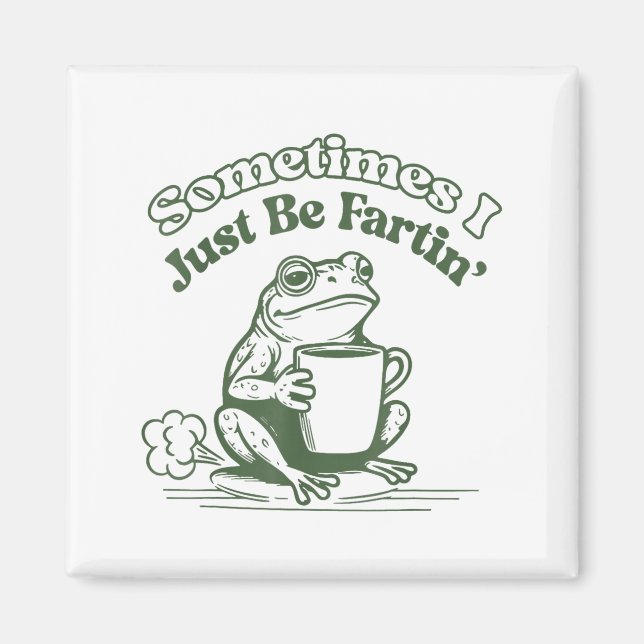 Íman Sometimes I Just Be Fartin' Frog Humor Men Woman  (Frente)