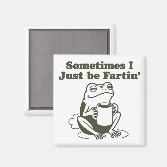 Íman Sometimes I Just Be Fartin Funny Frog Unhinged  (Front/Back)