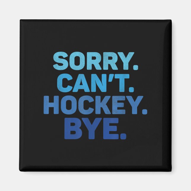 Íman Sorry Can't Hockey Bye  (Frente)
