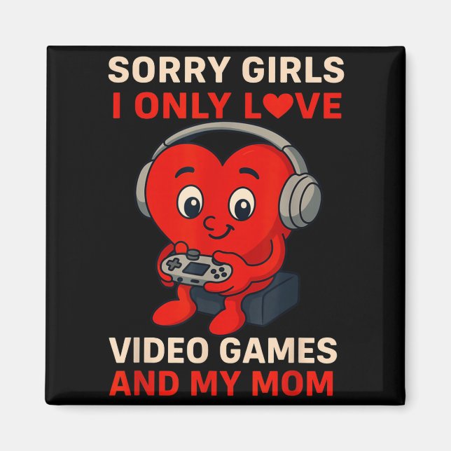 Íman Sorry Girls Love Video Games And My Mom Valentines (Frente)
