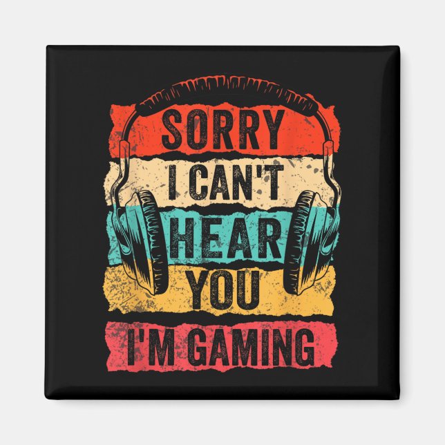 Íman Sorry I Can't Hear You I'm Gaming Funny Gamer Men  (Frente)