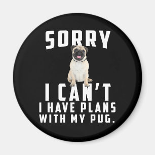 Íman sorry i can't i have plans with my pug