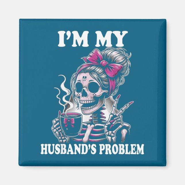 Íman Sou o Problema do Meu Marido Esqueleto Mulher Dize (Frente)