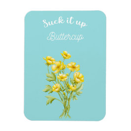 Íman Suck it up Buttercup