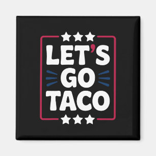 Íman Taco Funny Vamos Go Bold Statement Humor Graphic