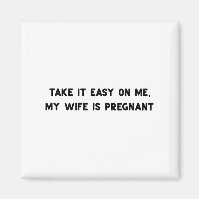 Íman Take It Easy On Me My Wife Is Pregnant Father New  (Frente)