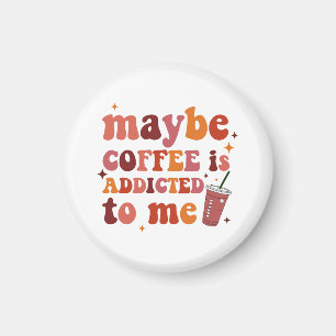 Íman Talvez o Café seja Viciado na Minha Roupa