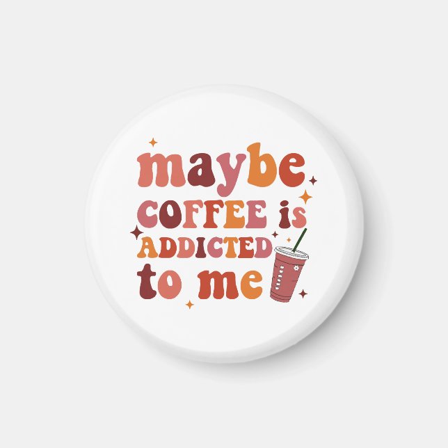 Íman Talvez o Café seja Viciado na Minha Roupa (Frente)
