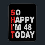 Íman Tão feliz que estou no 48º aniversário, hoje Engra<br><div class="desc">engraçado, aniversário, presente, ideia, sarcástico, aniversário, feliz, celebração</div>