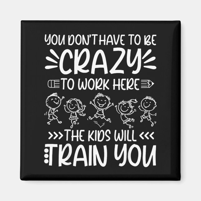 Íman Teacher You Don’t Have To Be Crazy The Kids Will T (Frente)