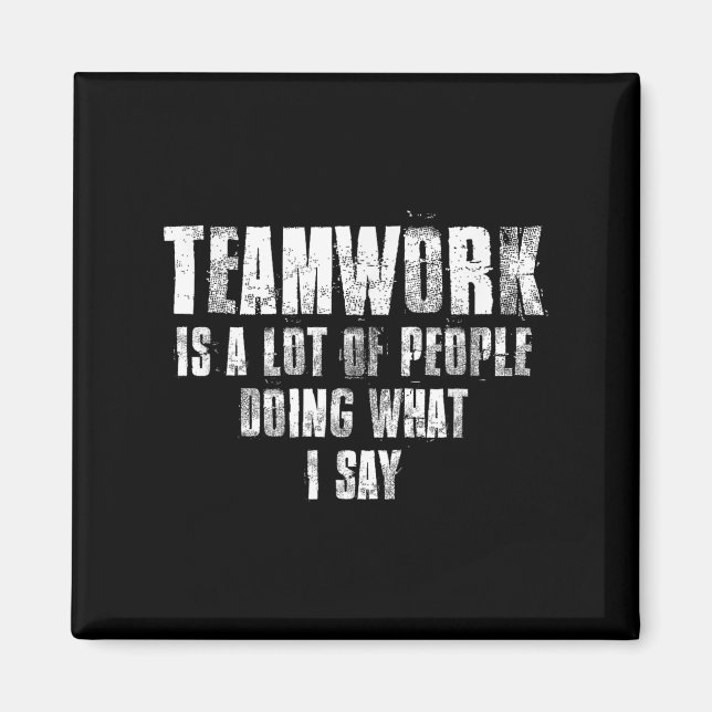 Íman Teamwork Is A Lot Of People Doing What I Say Motiv (Frente)