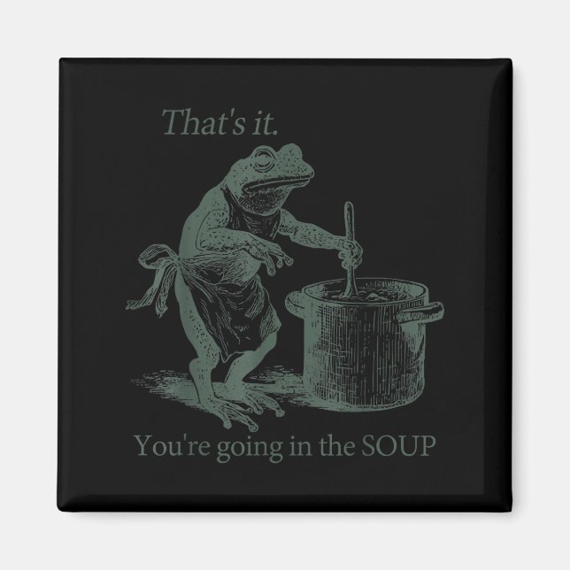 Íman That's It You're Going In The Soup Funny Frog Meme (Frente)