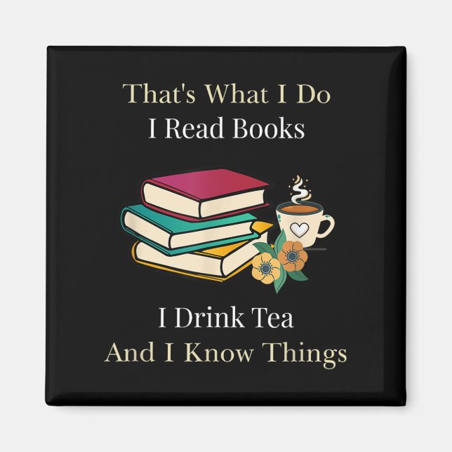 Íman That's What I Do I Read Books I Drink Tea And I Kn (Frente)