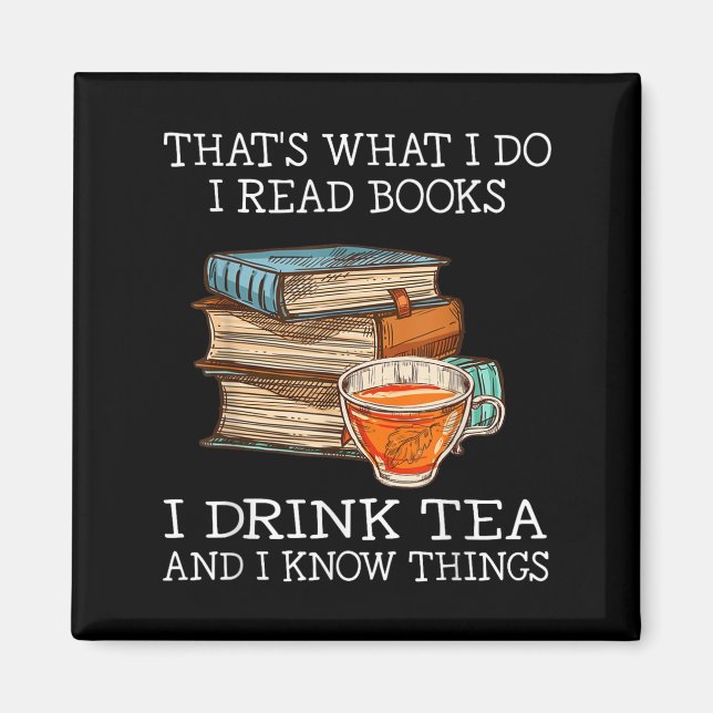 Íman That's What I Do I Read Books I Drink Tea And I Kn (Frente)