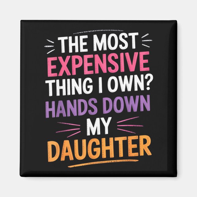 Íman The Most Expensive Thing I Own_ Hands Down My Daug (Frente)