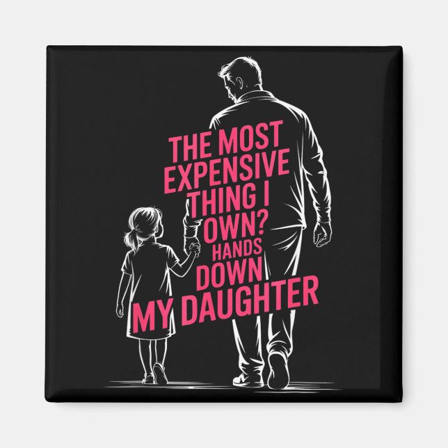 Íman The Most Expensive Thing I Own_ Hands Down My Daug (Frente)