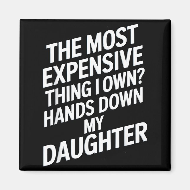 Íman The Most Expensive Thing I Own_ Hands Down My Daug (Frente)