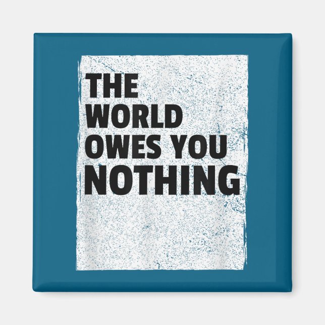Íman The World Owes You Nothing Inspriational Motivatio (Frente)
