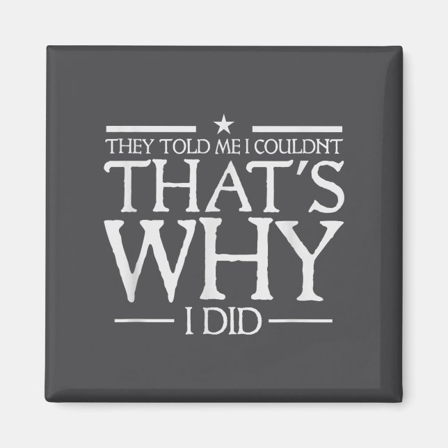 Íman They Told Me I Couldn't That's Why I Did Motivatio (Frente)