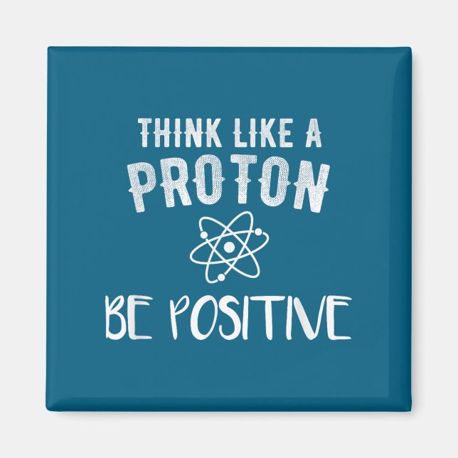 Íman Think Like A Proton Be Sitive Funny Science Motiva (Frente)