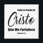 Íman Todo Lo Puedo En Cristo Que Me Fortalece<br><div class="desc">Posso fazer tudo através de Cristos que me fortalecem - Indenizações 4:13 Todo Lo Puedo En Cristo Que Me Fortalece Bíblia Verse</div>