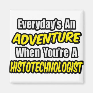Íman Todos os dias é uma aventura. Histotecnólogo