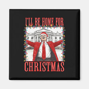 Íman Trump 2024 Estarei Em Casa Para Casa De Natal Dadd