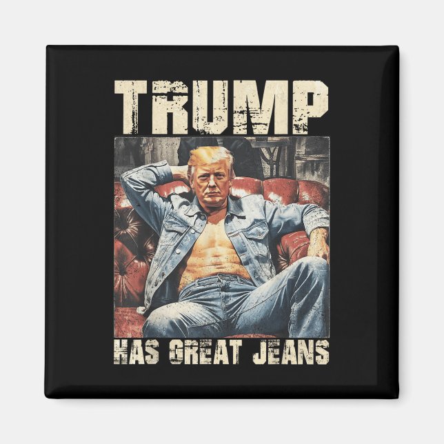 Íman Trump Tem Jeans Excelentes Engraçados Memória Dize (Frente)