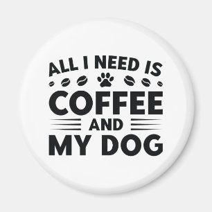 Íman Tudo Que Eu Preciso É Café E Meu Cachorro