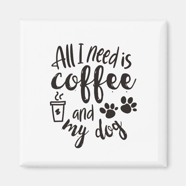 Íman tudo que preciso é café e meu cachorro (Frente)