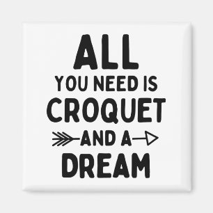 Íman Tudo que você precisa é de um croquete e um sonho.