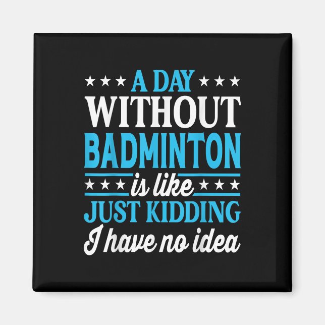 Íman Um Dia Sem Badminton Badminton Engraçado  (Frente)