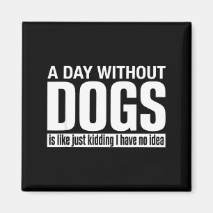 Íman Um dia sem cachorros é como brincadeira ter ideia