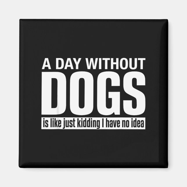 Íman Um dia sem cachorros é como brincadeira ter ideia  (Frente)