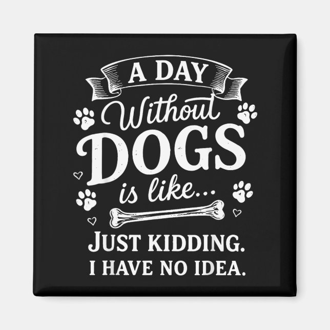 Íman Um Dia Sem Cachorros é Como Brincando Eu Não Tenho (Frente)