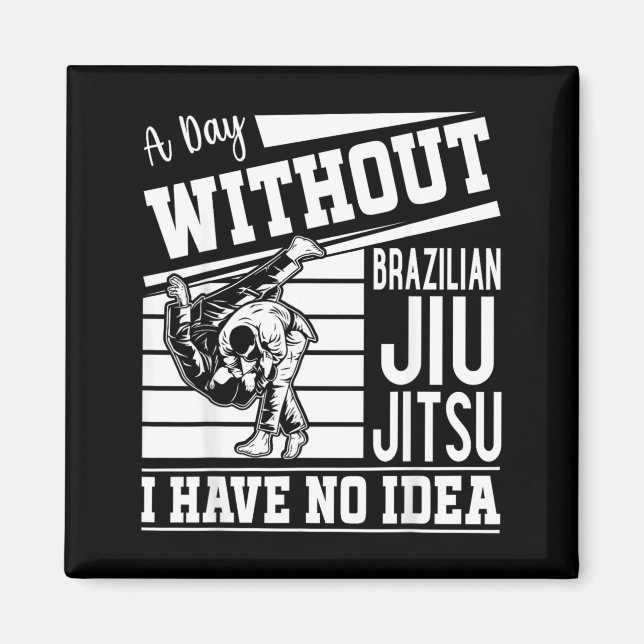 Íman Um dia sem Jiu Jitsu Brasileiro eu não sei (Frente)