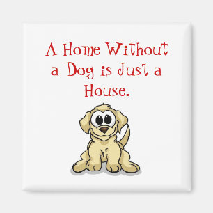 Íman Uma casa sem um cão é apenas uma casa