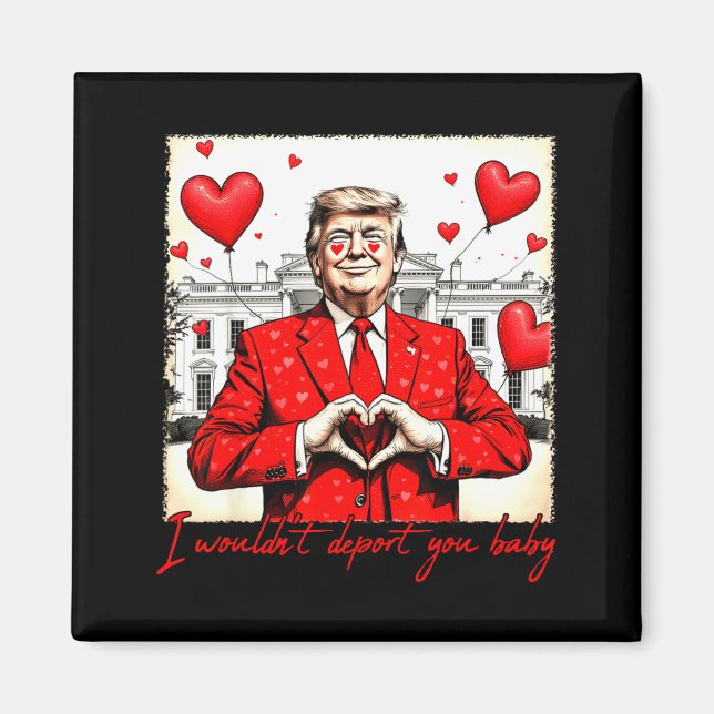 Íman Valentine's Day I Wouldn't Dert You Baby Trump  (Frente)