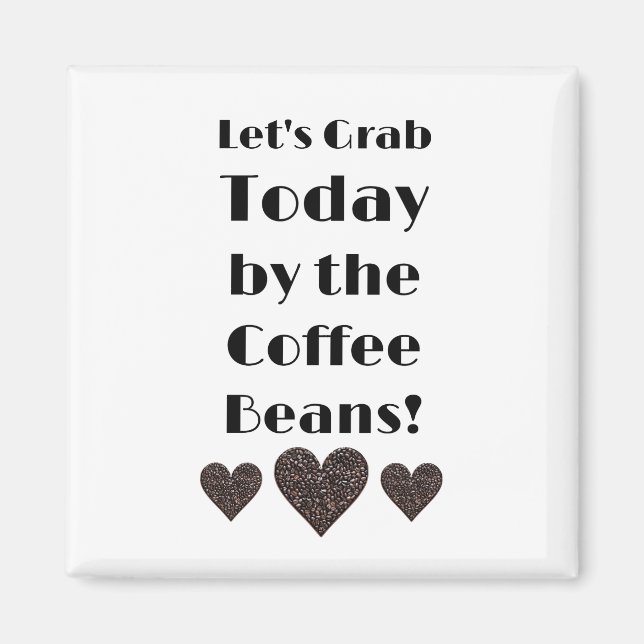 Íman Vamos Agarrar o Hoje pelas Bolinhas de Café (Frente)