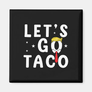 Íman Vamos Ir Taco Camisa Engraçada Trump Sempre Fala V