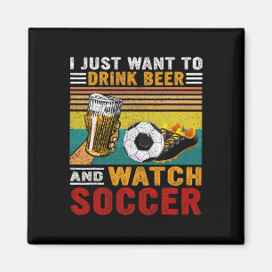 Íman Vintage Eu Só Quero Beber Cerveja E Assistir Futeb