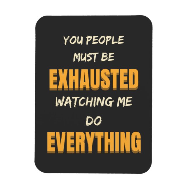 Íman Você Deve Estar Exausto Me Observando Fazer Tudo (Vertical)