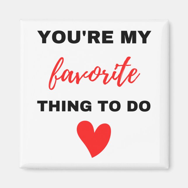 Íman Você é a minha coisa favorita para fazer preto (Frente)