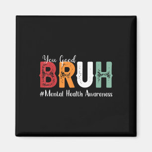 Íman Você é bom, Bruh Mental Health Consciência