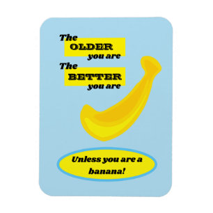 Íman Você é mais velho, melhor que é, a menos que uma b