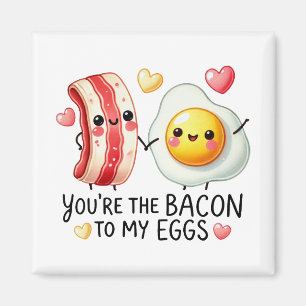 Íman Você é o Bacon para os meus ovos.
