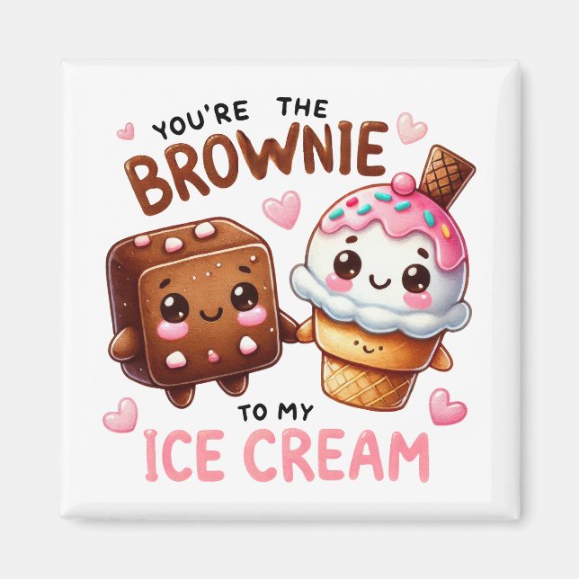 Íman Você é o Brownie para o meu Sorvete - Magnet (Frente)
