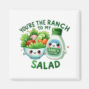 Íman Você é o Ranch para Minha Salada -