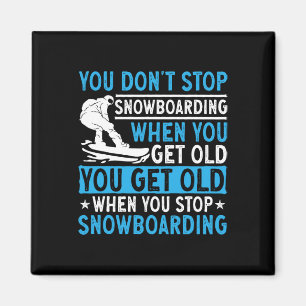 Íman Você não pára de Snowboard quando você fica velho 